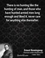 ernest-hemingway-novelist-there-is-no-hunting-like-the-hunting-of-man-and-those-who.jpg