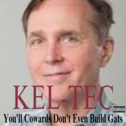 keltec youll cowards dont even build gats.jpg